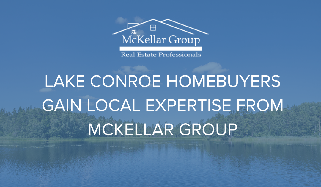 Lake Conroe Homebuyers Gain Local Expertise from McKellar Group
