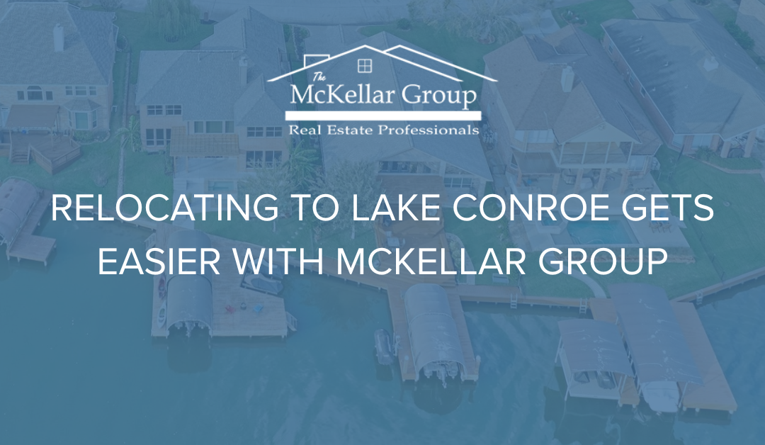 Relocating to Lake Conroe Gets Easier With McKellar Group